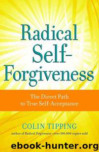 Radical Self-Forgiveness: The Direct Path to True Self-Acceptance by Colin Tipping