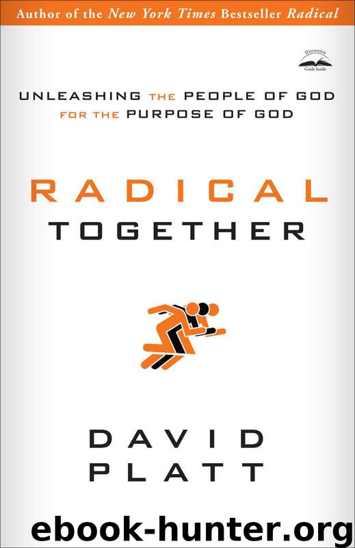 Radical Together: Unleashing the People of God for the Purpose of God by David Platt