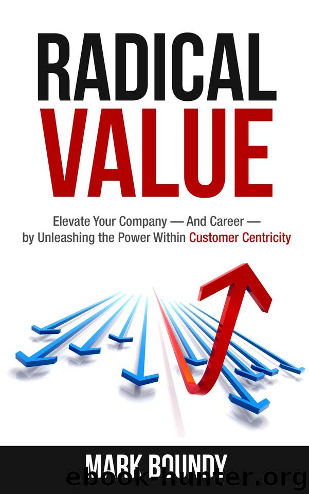 Radical Value: How to Take Your Company to the Next Level Through Radical Customer Centricity by Boundy Mark