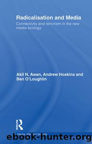 Radicalisation and Media by Hoskins Andrew;Awan Akil;O'Loughlin Ben; & Andrew Hoskins & Ben O’Loughlin