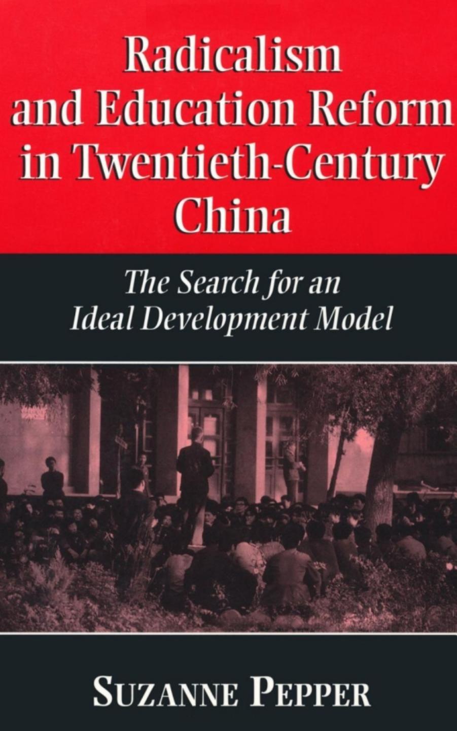 Radicalism and education reform in 20th-century China: the search for an ideal development model by Suzanne Pepper