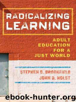 Radicalizing Learning: Adult Education for a Just World by Brookfield Stephen D. & Holst John D
