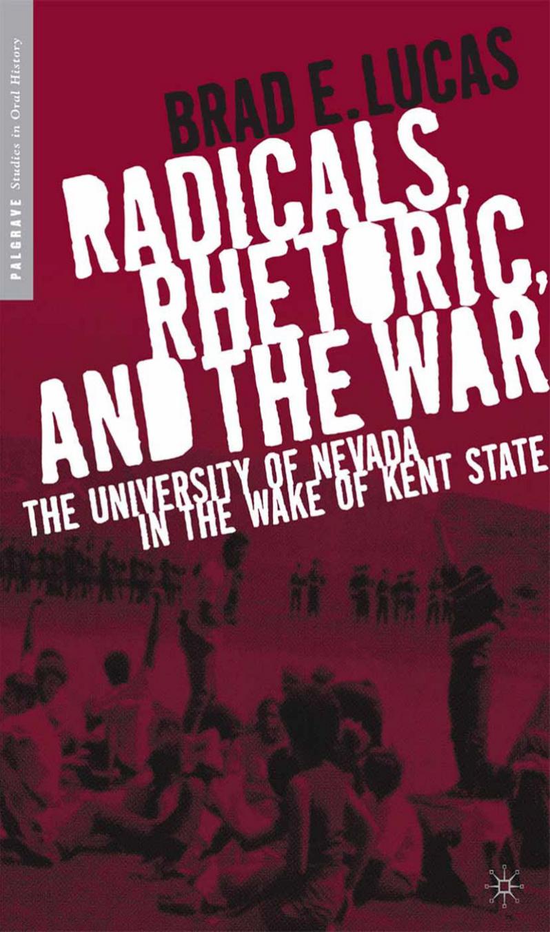 Radicals, Rhetoric, and the War: The University of Nevada in the Wake of Kent State by Brad E. Lucas (auth.)