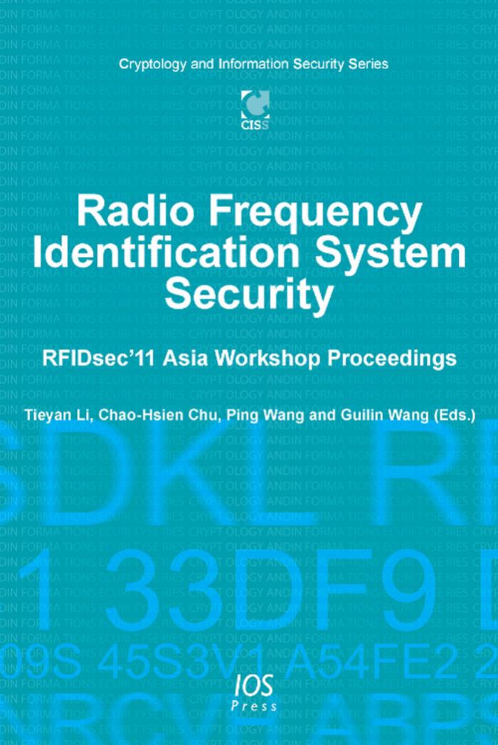 Radio Frequency Identification System Security: RFIDsec'11 Asia Workshop Proceedings - Volume 6 Cryptology and Information Security Series by T. Li C.-H. Chu P. Wang G. Wang