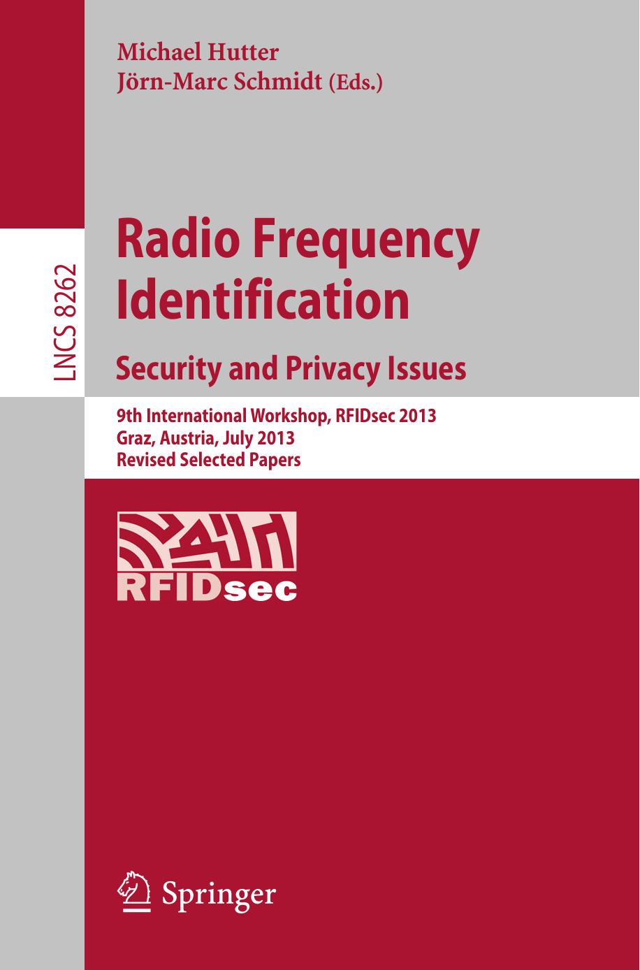 Radio Frequency Identification: Security and Privacy Issues 9th International Workshop, RFIDsec 2013, Graz, Austria, July 9-11, 2013, Revised Selected Papers by unknow