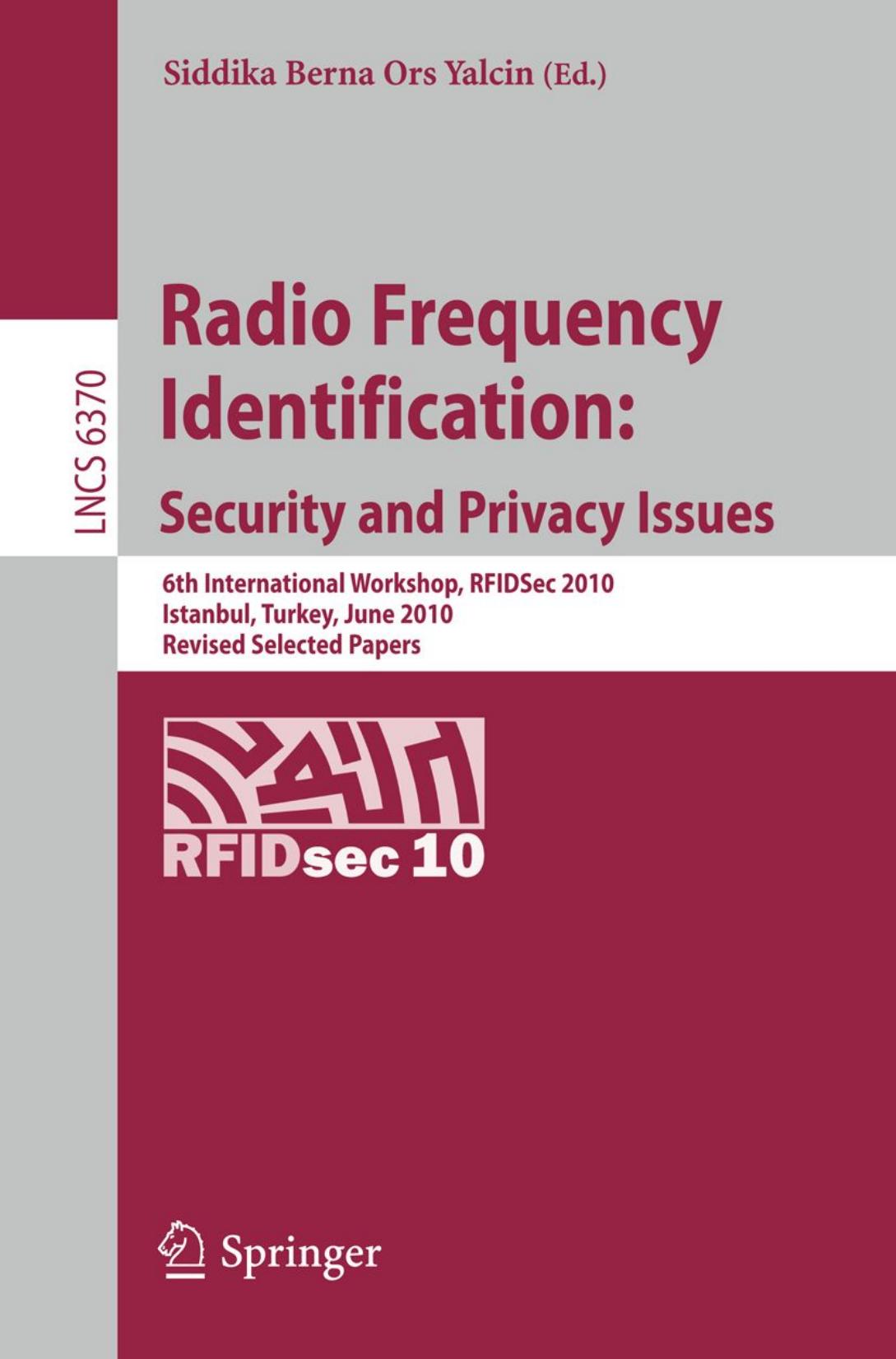 Radio Frequency Identification: Security and Privacy Issues: 6th International Workshop, RFIDSec 2010, Istanbul, Turkey, June 8-9, 2010, Revised Selected Papers by Ari Juels (auth.) Siddika Berna Ors Yalcin (eds.)