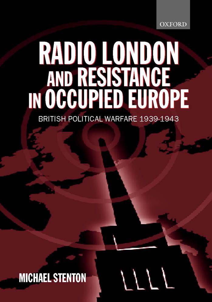 Radio London and Resistance in Occupied Europe: British Political Warfare 1939-1943 by Michael Stenton