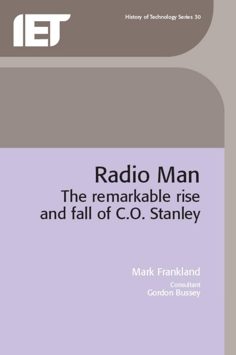 Radio Man: the remarkable rise and fall of C.O. Stanley (IEE History of Technology Series, 30) by Mark Frankland