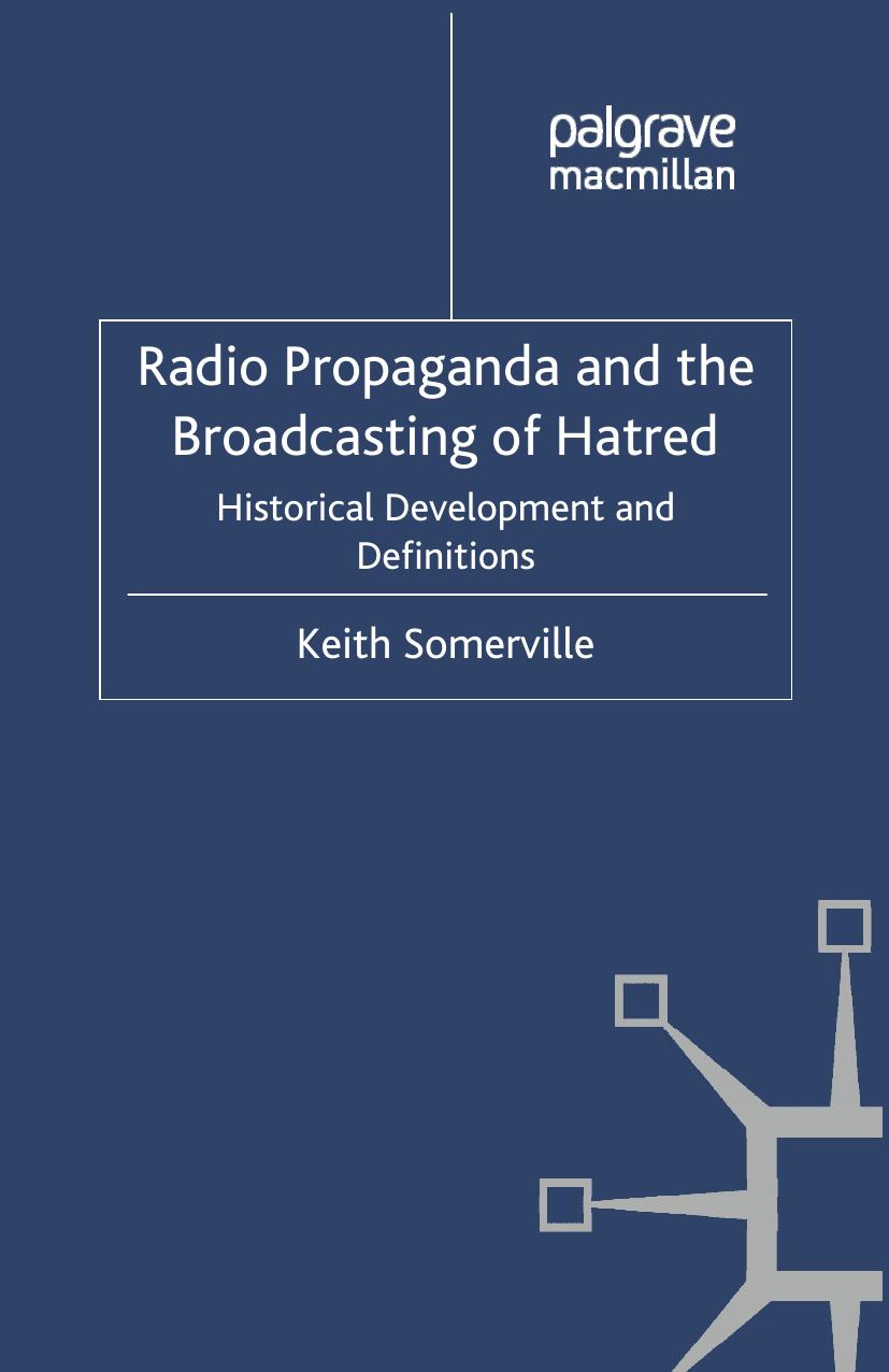 Radio Propaganda and the Broadcasting of Hatred: Historical Development and Definitions by Keith Somerville (auth.)
