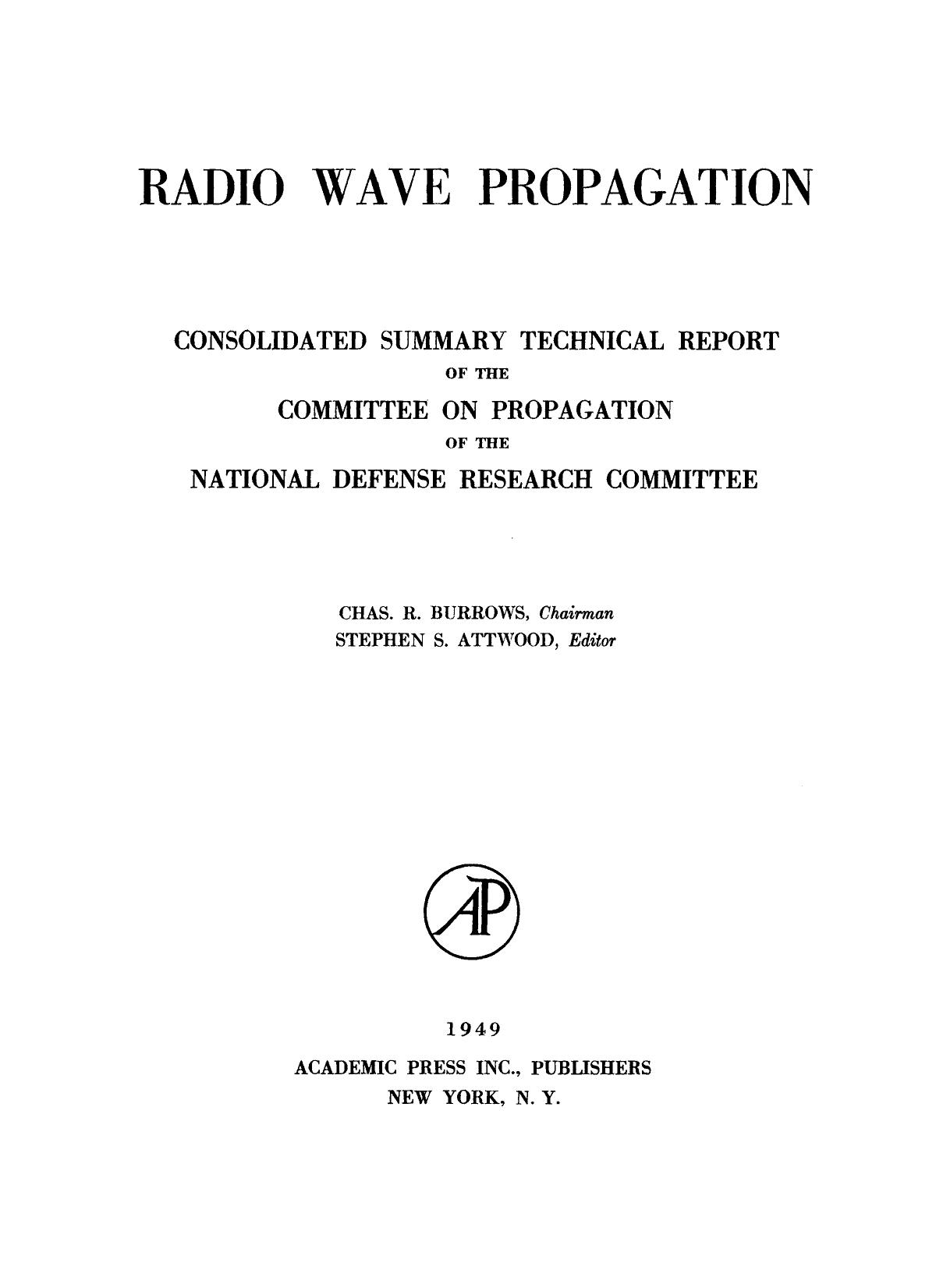 Radio Wave Propagation. Consolidated Summary Technical Report of the Committee on Propagation of the National Defense Research Committee by Chas. R. Burrows and Stephen S. Attwood (Auth.)