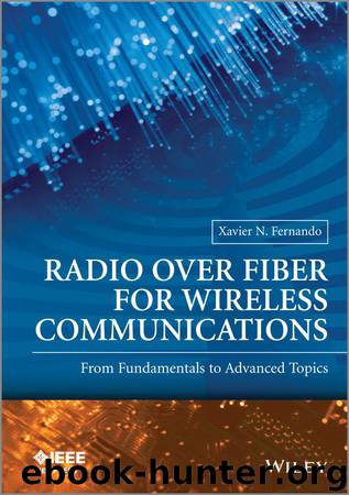 Radio over Fiber for Wireless Communications: From Fundamentals to Advanced Topics (Wiley - IEEE) by Fernando Xavier N
