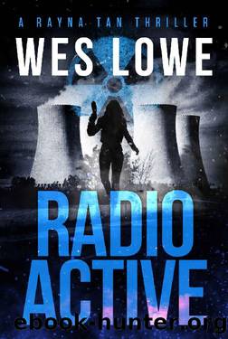 Radioactive (The Rayna Tan Action Thriller Series Book 4) by Wes Lowe