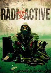 Radioactive: A Dirty Bomb Prepper Survival Story by Bj Knights
