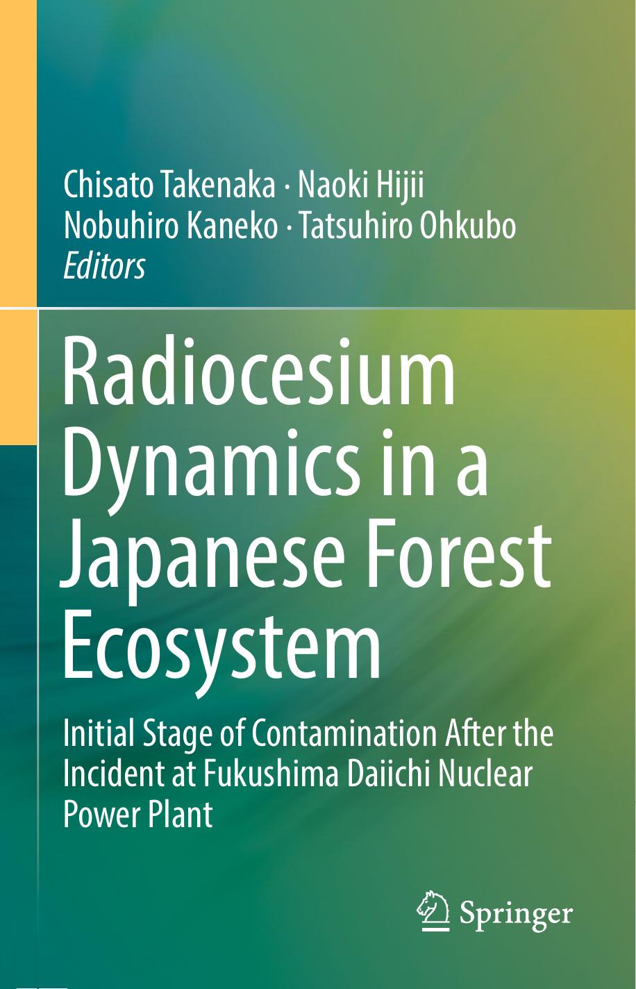 Radiocesium Dynamics in a Japanese Forest Ecosystem: Initial Stage of Contamination After the Incident at Fukushima Daiichi Nuclear Power Plant by Chisato Takenaka Naoki Hijii Nobuhiro Kaneko Tatsuhiro Ohkubo