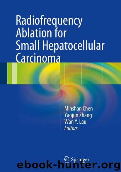 Radiofrequency Ablation for Small Hepatocellular Carcinoma by Minshan Chen Yaojun Zhang & W.Y. Lau