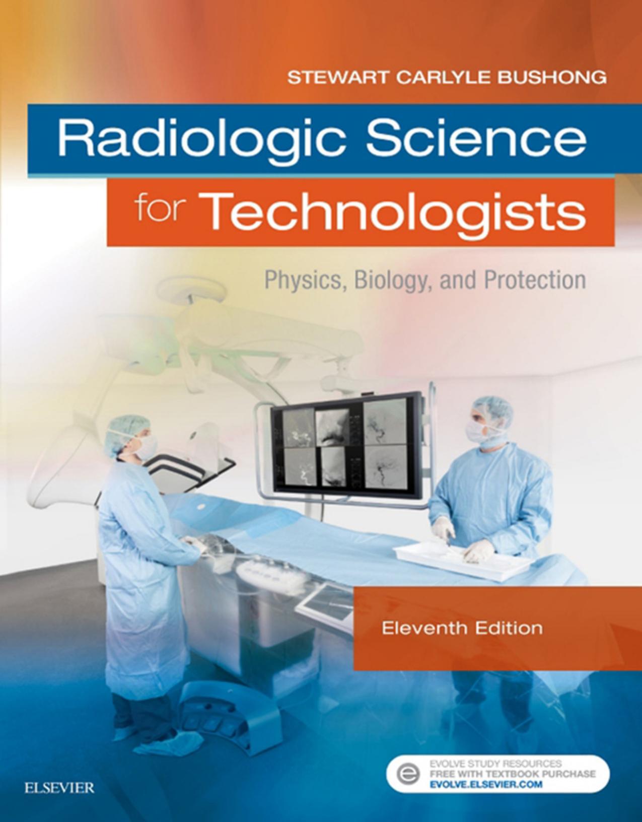 Radiologic Science for Technologists: Physics, Biology, and Protection by Stewart C. Bushong