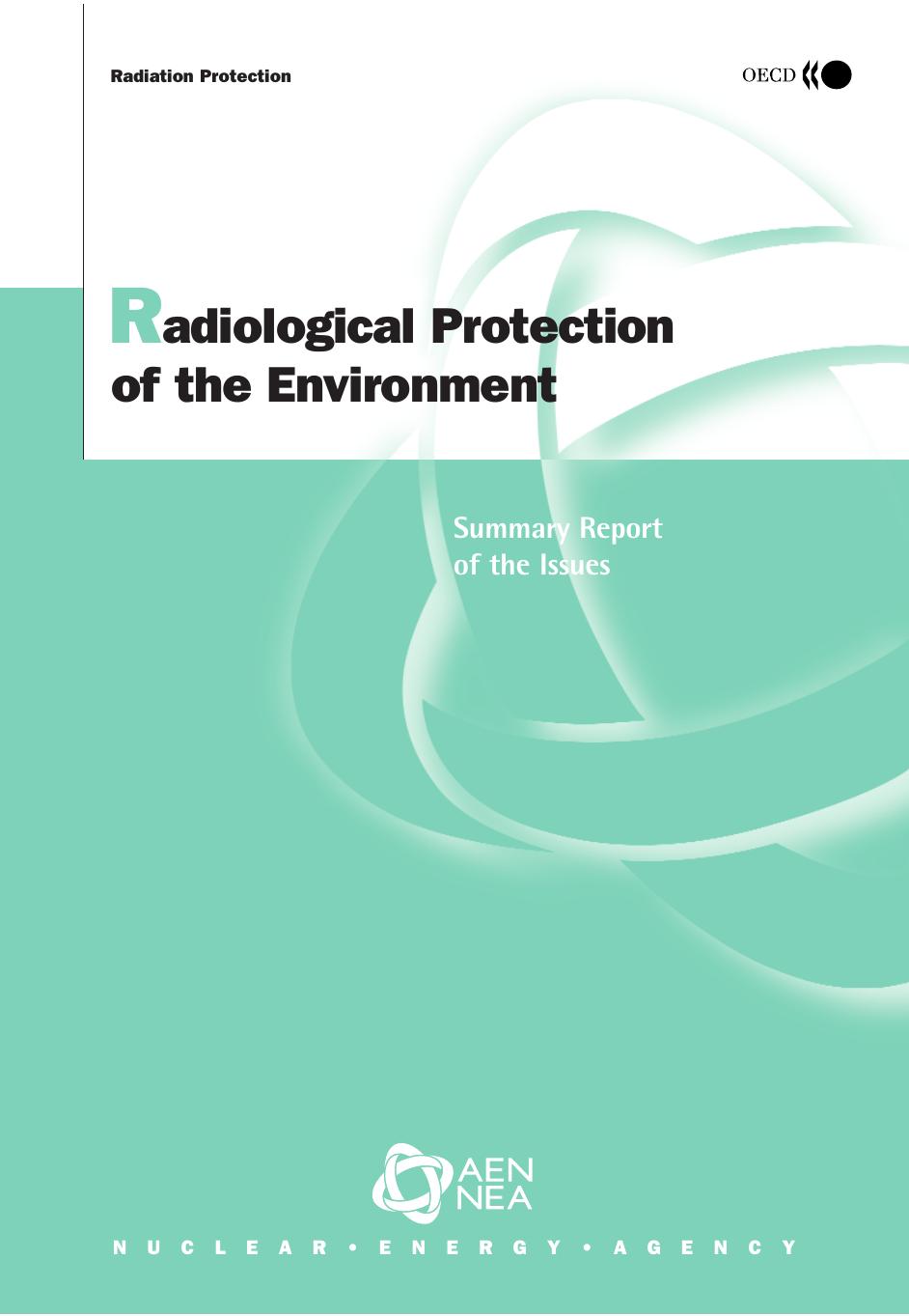 Radiological protection of the environment : summary report of the issues : summary report of the NEA Forum on "Radiological Protection of the Environment: The Path Forward to a New Policy?" by OECD