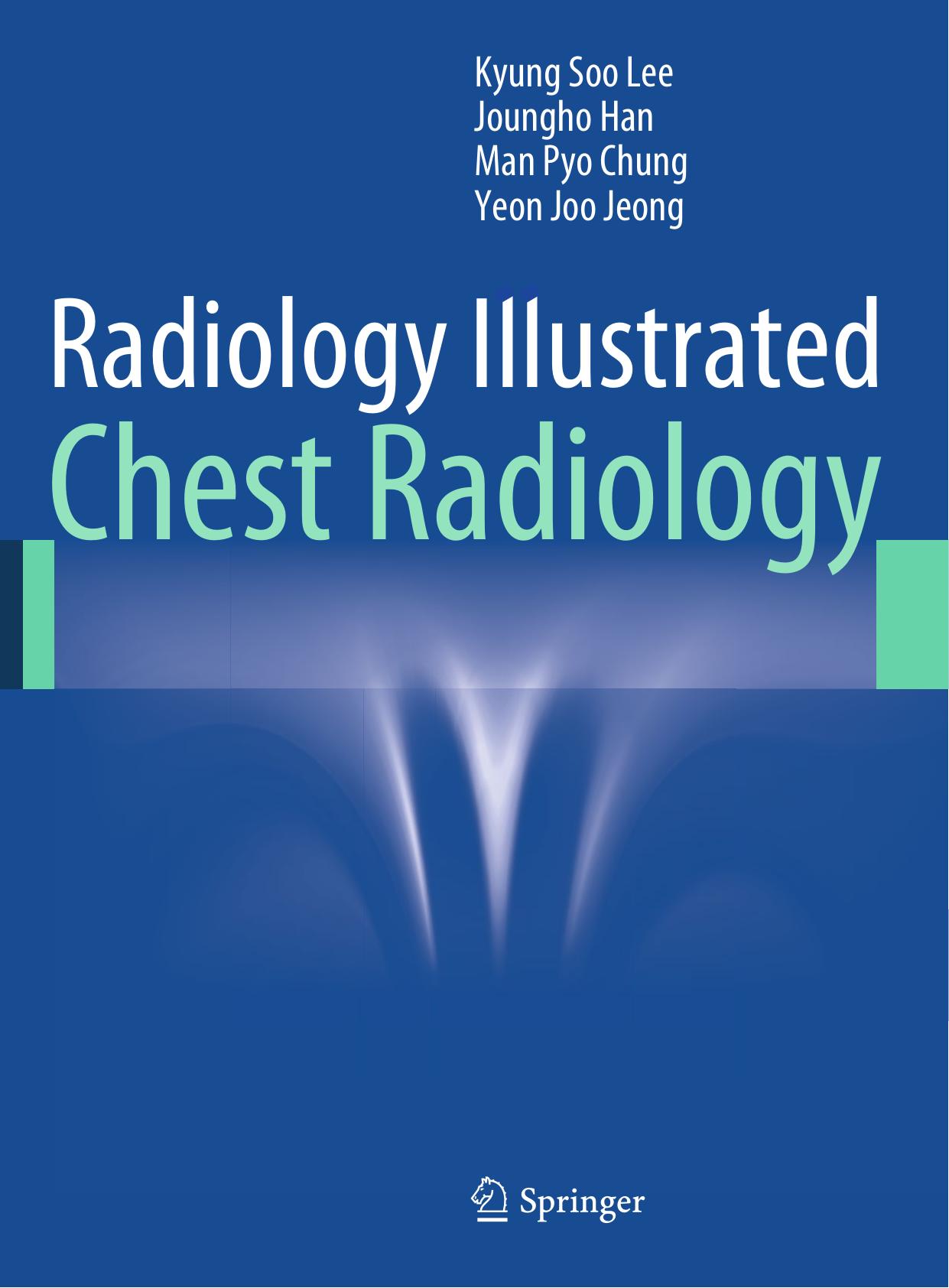 Radiology Illustrated: Chest Radiology by Kyung Soo Lee Joungho Han Man Pyo Chung Yeon Joo Jeong (auth.)