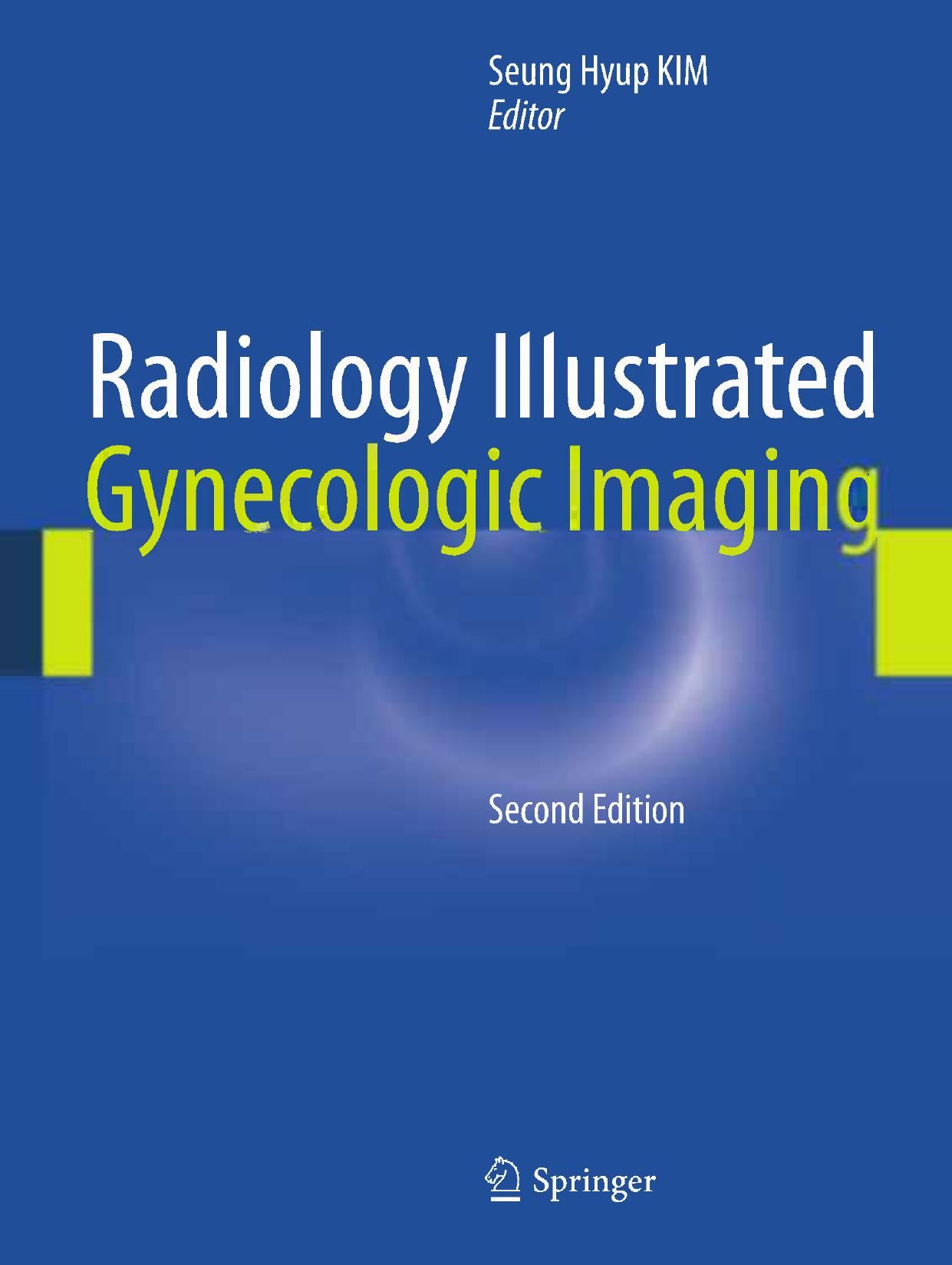 Radiology Illustrated: Gynecologic Imaging by Min Hoan Moon Jung Sik Kim (auth.) Seung Hyup Kim (eds.)