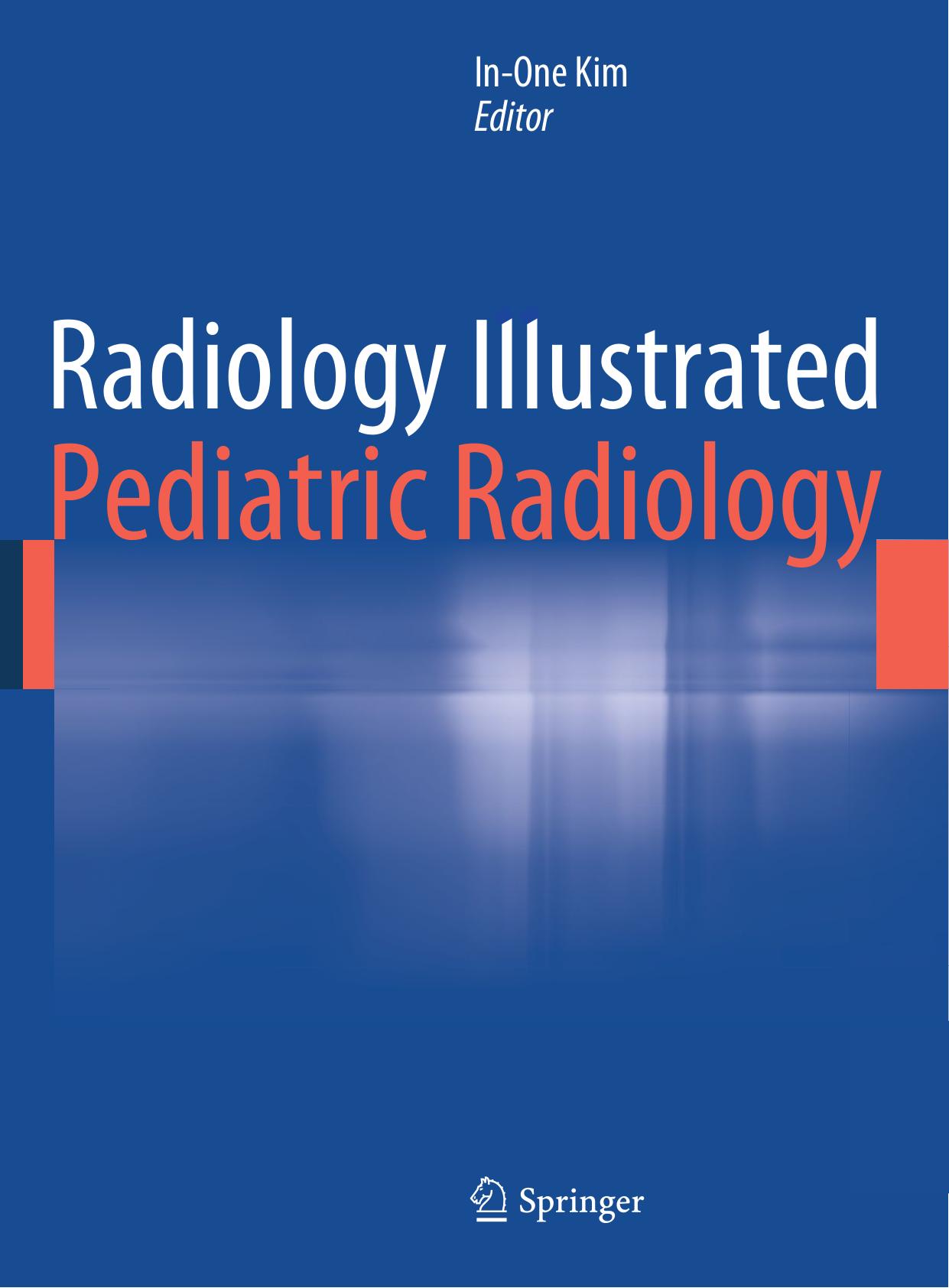 Radiology Illustrated: Pediatric Radiology by In-One Kim (eds.)