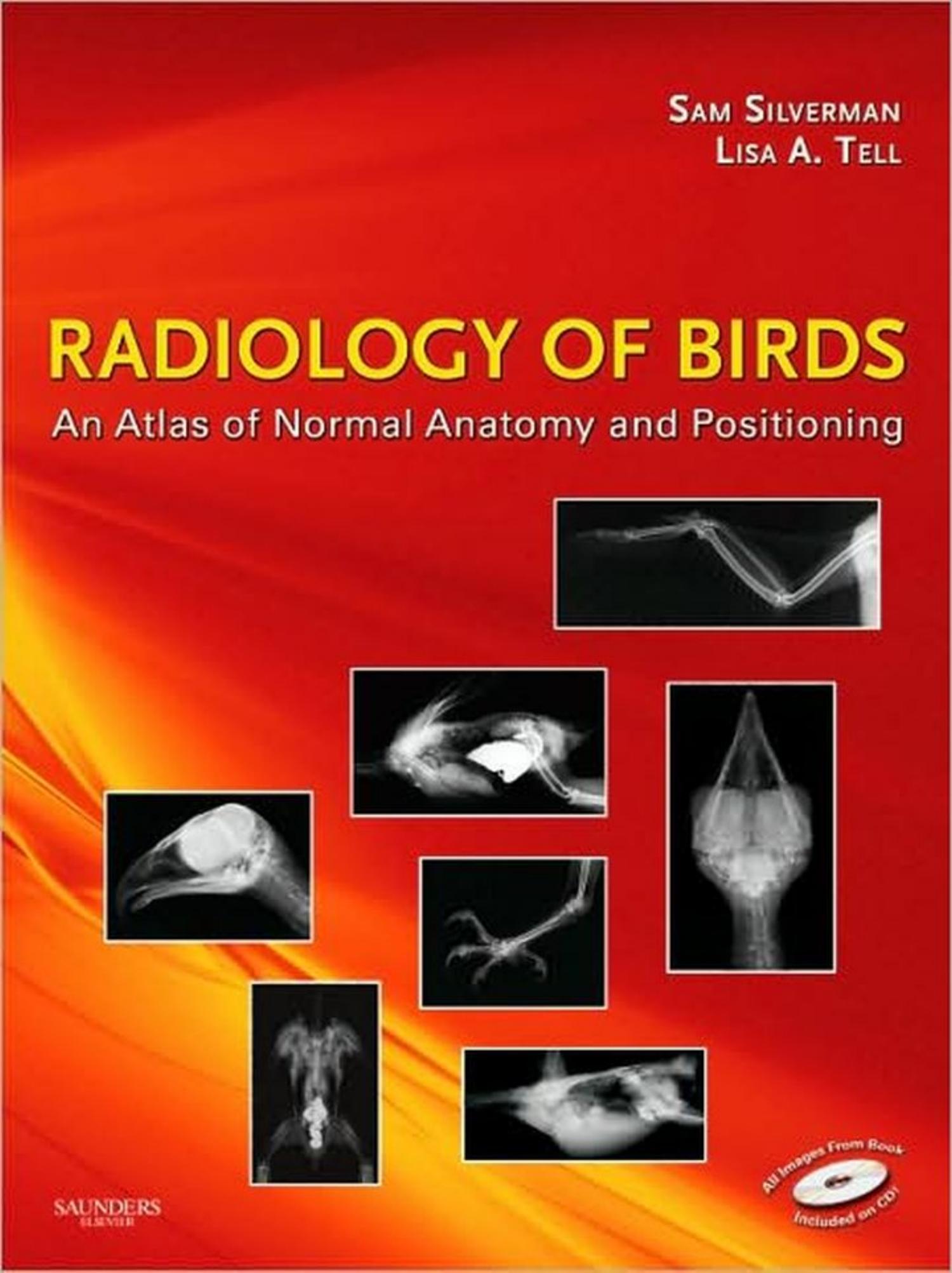 Radiology of Birds: An Atlas of Normal Anatomy and Positioning by Sam Silverman DVM PhD DACVR Lisa Tell DVM PhD DABVP(Avian) DACZM