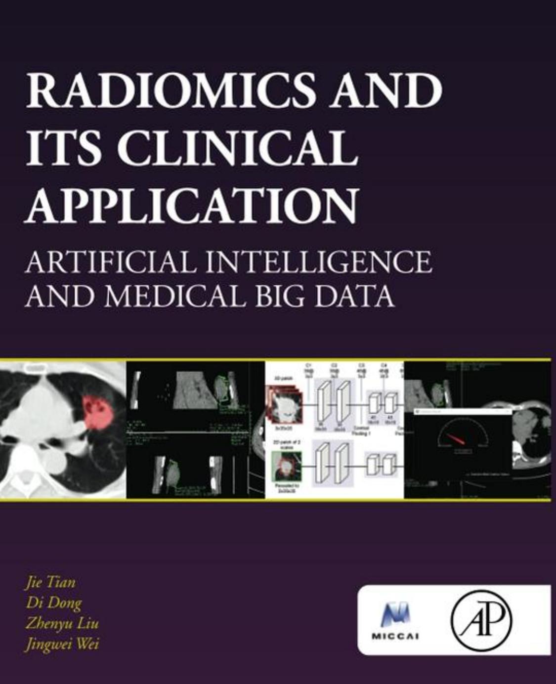Radiomics and Its Clinical Application: Artificial Intelligence and Medical Big Data by Jie Tian Di Dong Zhenyu Liu Jingwei Wei