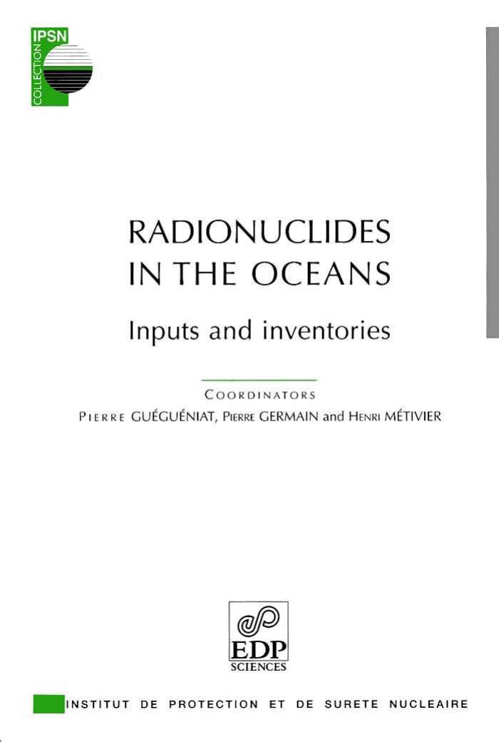 Radionuclides in the oceans : input and inventories ; collection of papers given at the first day of the International Symposium Radionuclides in the Oceans, RADOC 96-97, ... first by Pierre Guegueniat