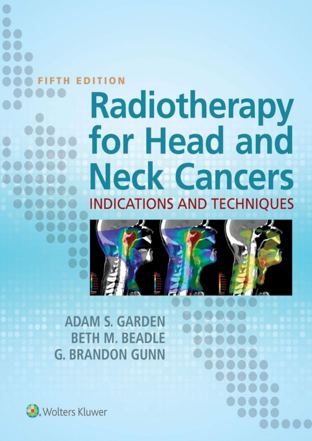 Radiotherapy for Head and Neck Cancers: Indications and Techniques by Adam S. Garden Beth M. Beadle G. Brandon Gunn