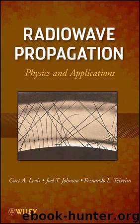 Radiowave Propagation: Physics and Applications by Curt Levis & Joel T. Johnson & Fernando L. Teixeira