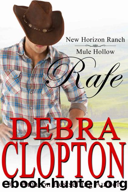 Rafe: (Contemporary Western Romance) (New Horizon Ranch: Mule Hollow Book 2) by Debra Clopton
