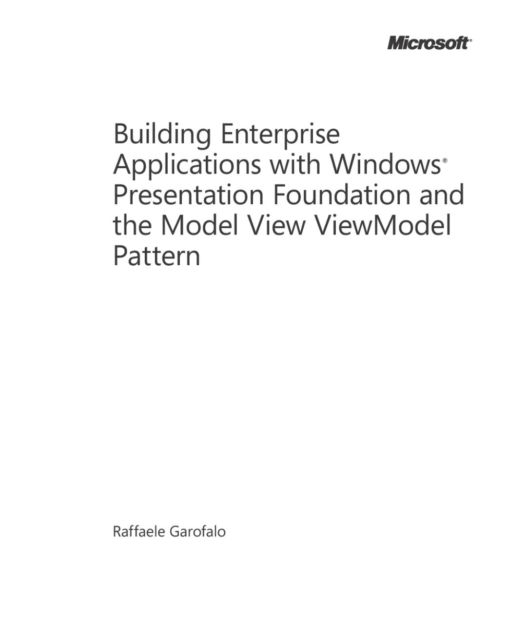 Raffaele Garofalo Building Enterprise Applications with WindowsÂ® Presentation Foundation and the Model View ViewModel Pattern by Unknown