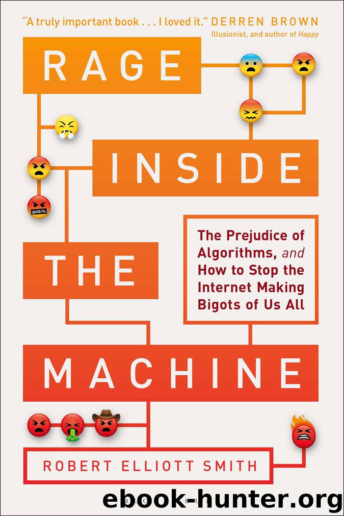 Rage Inside the Machine: The Prejudice of Algorithms, and How to Stop the Internet Making Bigots of Us All by Robert Elliott Smith