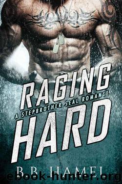 Raging Hard: A Stepbrother SEAL Romance (With bonus novel Based!) by Hamel B. B