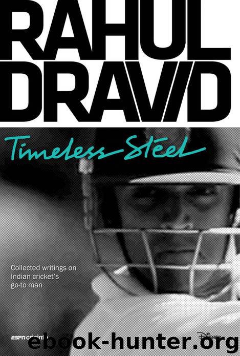 Rahul Dravid: Timeless Steel by Chappell Greg & Manjrekar Sanjay & Kesavan Mukul & Monga Sidharth & Smith Ed & Brijnath Rohit & Ugra Sharda & Wright John & Chopra Aakash