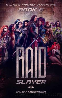 Raid Slayer: A LITRPG Fantasy Adventure Book 6 by Riley Morrison