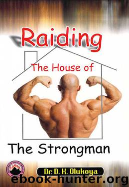 Raiding The House Of The Strongman by Dr. D. K. Olukoya