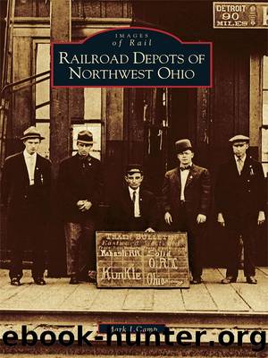 Railroad Depots of Northwest Ohio by Mark J. Camp