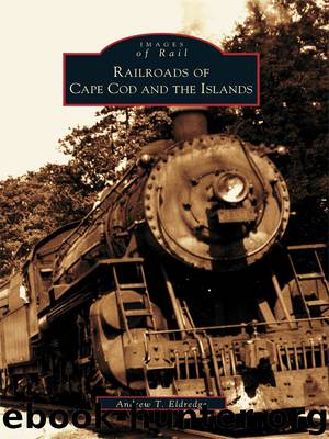 Railroads of Cape Cod and the Islands by Andrew T. Eldredge