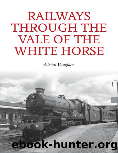 Railways Through the Vale of the White Horse by Vaughan Adrian;