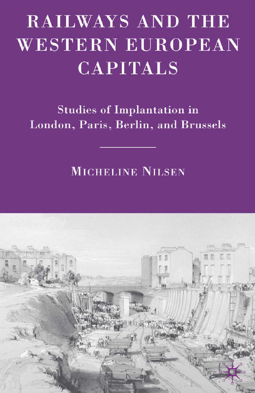 Railways and the Western European Capitals: Studies of Implantation in London, Paris, Berlin, and Brussels by Micheline Nilsen (auth.)