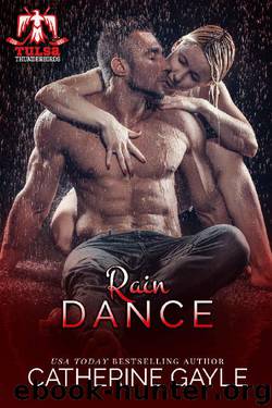 Rain Dance (Tulsa Thunderbirds Book 5) by Catherine Gayle