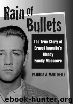 Rain of Bullets: The True Story of Ernest Ingenito's Bloody Family Massacre by Patricia A. Martinelli