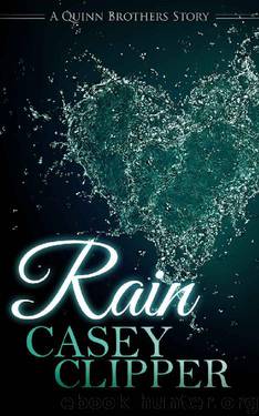 Rain: The Quinn Brothers Story Series Book 4 (A Quinn Brothers Story) by Casey Clipper