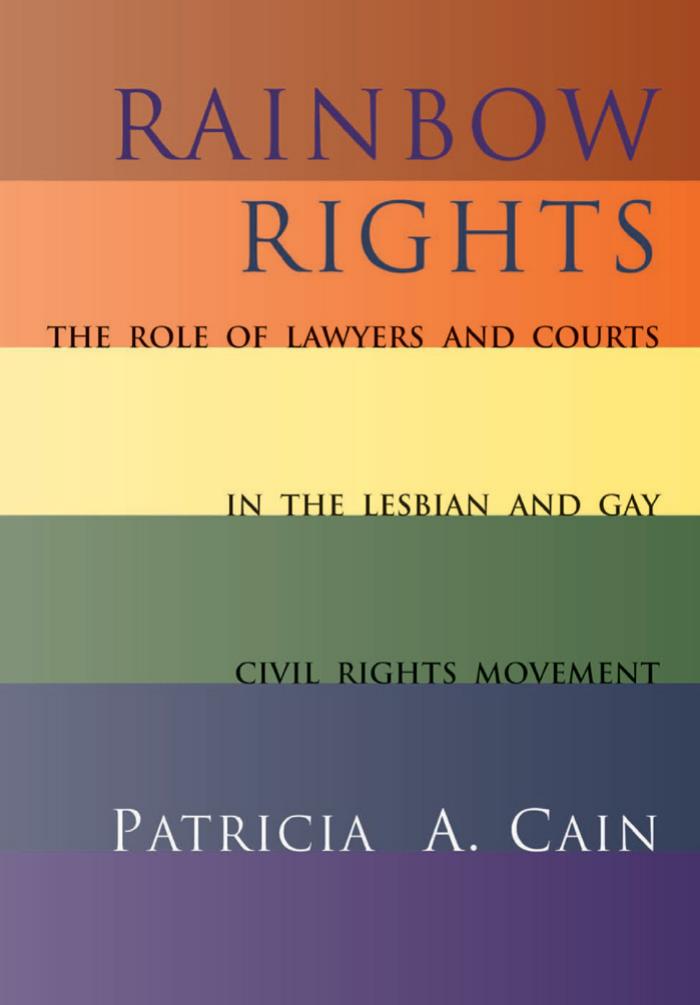 Rainbow Rights: The Role of Lawyers and Courts in the Lesbian and Gay Civil Rights Movement by Patricia Cain