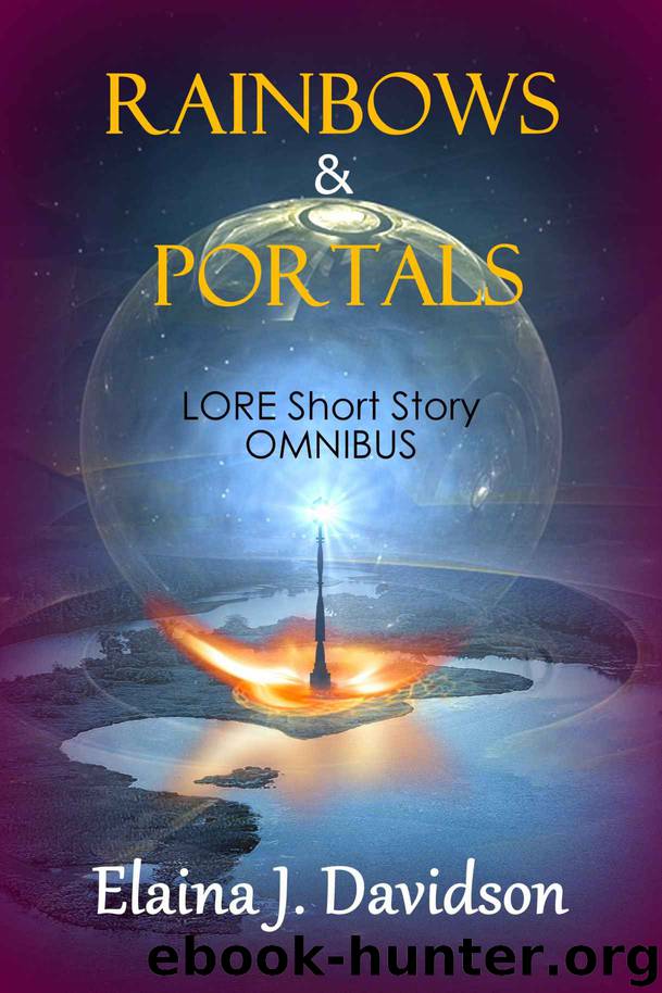 Rainbows and Portals: Lore Short Story Omnibus Edition by Elaina J. Davidson