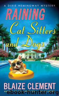 Raining Cat Sitters and Dogs: A Dixie Hemingway Mystery by Blaize Clement