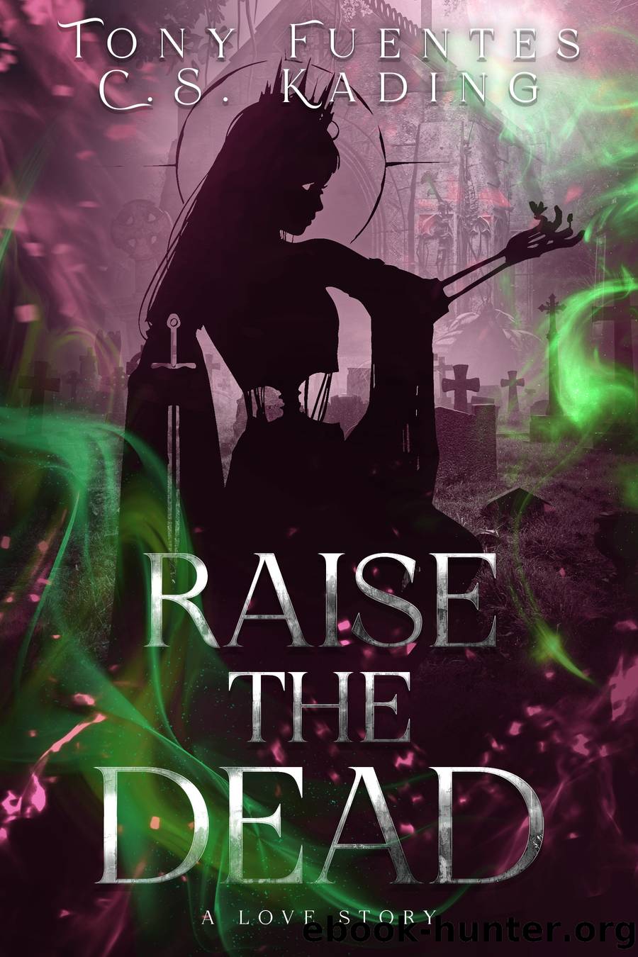 Raise the Dead by Tony Fuentes && C.S. Kading