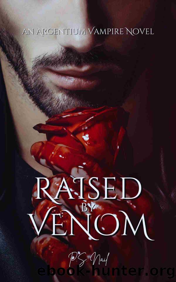 Raised By Venom (Argentium Vampire Hunters Trilogy Book 1) by Nail P.S