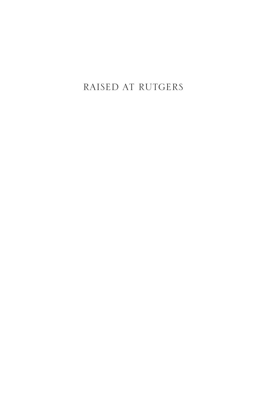 Raised at Rutgers : A President's Story by Richard L. McCormick