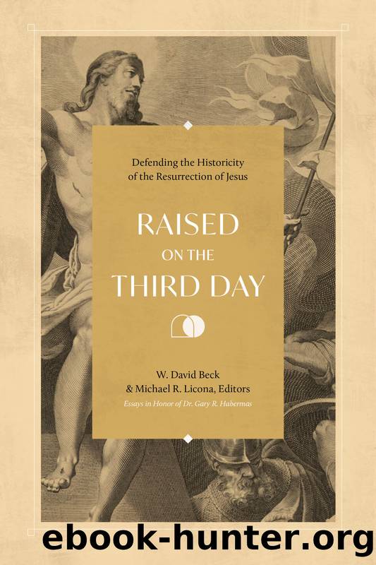 Raised on the Third Day: Defending the Historicity of the Resurrection of Jesus by Beck W. David & Licona Michael R